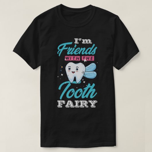 Im Friends with the Tooth Fairy for Dentist of Den T-shirt (Design voorkant)