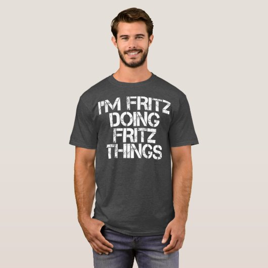 IM FRITZ DOET FRITZ DINGS Funny Birthday Name T-shirt (Voorkant volledig)