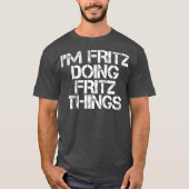 IM FRITZ DOET FRITZ DINGS Funny Birthday Name T-shirt (Voorkant)