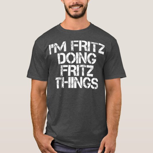 IM FRITZ DOET FRITZ DINGS Funny Birthday Name T-shirt (Voorkant)