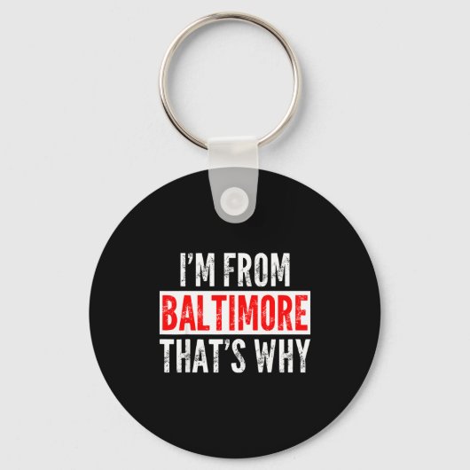 I'm From Baltimore That's Why - Funny Saying Sarca Sleutelhanger (Voorkant)