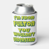 I'm From Fulton You Wouldn't Understand Blikjeskoeler (Blikje Voorkant)