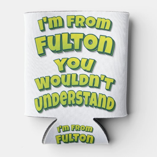 I'm From Fulton You Wouldn't Understand Blikjeskoeler (Voorkant)