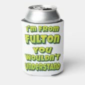 I'm From Fulton You Wouldn't Understand Blikjeskoeler (Blikje Achterkant)