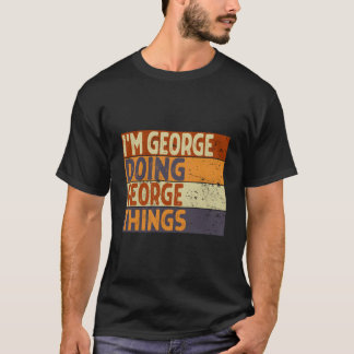 I'M George Doing George Things Joke T-shirt