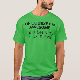 Im Geweldige Levering vrachtwagenchauffeur Funny D T-shirt