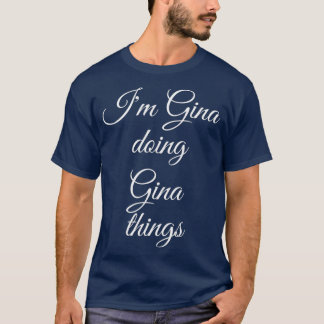 IM GINA DOING GINA THINGS Funny Birthday Name T-shirt