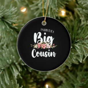 Im Going To Be A Big Cousin Keramisch Ornament