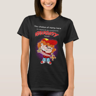 I'm going to do Something Naughty today T-shirt