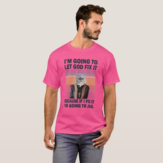 I'm Going To Let God Fix It Christian Cat T-shirt (Voorkant volledig)