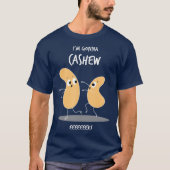 Im Gonna Cashew Funny Cashew Nuts Cute Pun T-shirt (Voorkant)