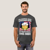 Im Gonna Need Another Beer To Wash Down This Beer T-shirt (Voorkant volledig)