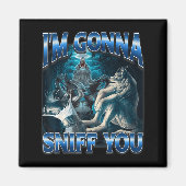 I'm Gonna Sniff You Funny Alpha Wolf Meme Unhinged Magneet (Voorkant)