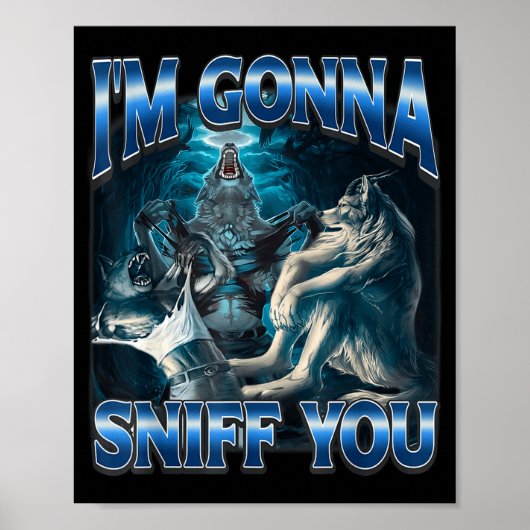 I'm Gonna Sniff You Funny Alpha Wolf Meme Unhinged Poster (Voorkant)