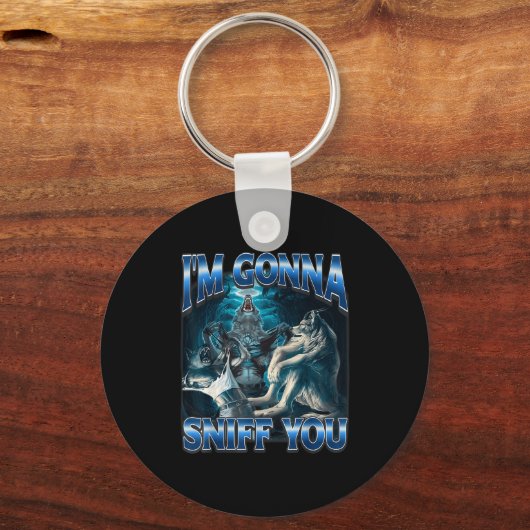 I'm Gonna Sniff You Funny Alpha Wolf Meme Unhinged Sleutelhanger (Voorkant)