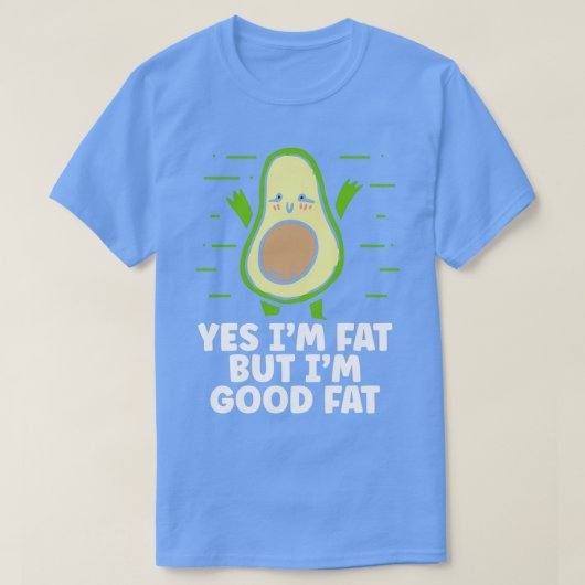 Im Good Fat Avocado Lover Gift T-shirt (Design voorkant)