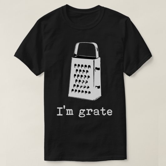 I'm Grate Great Pun Cheese Grater Food Joke Silly  T-shirt (Design voorkant)
