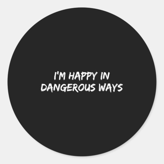 I'm Happy In Dangerous Ways Funny Quote  Ronde Sticker (Voorkant)
