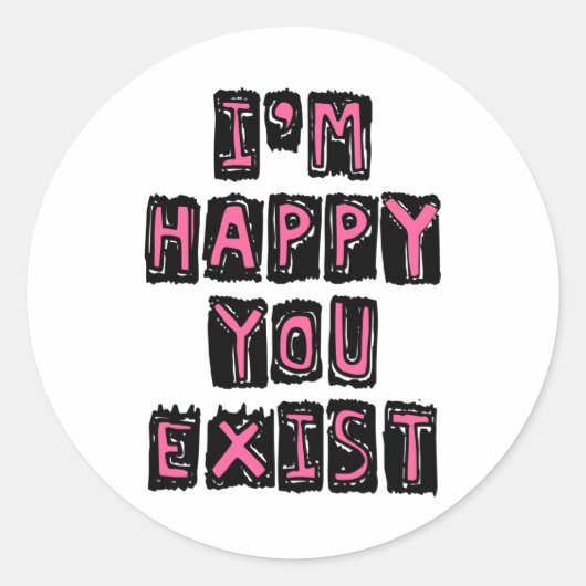 I'm happy you exist ronde sticker (Voorkant)