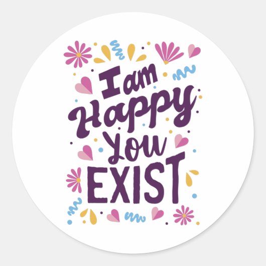 I'm happy you exist ronde sticker (Voorkant)