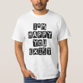 I'm happy you exist t-shirt (Voorkant)