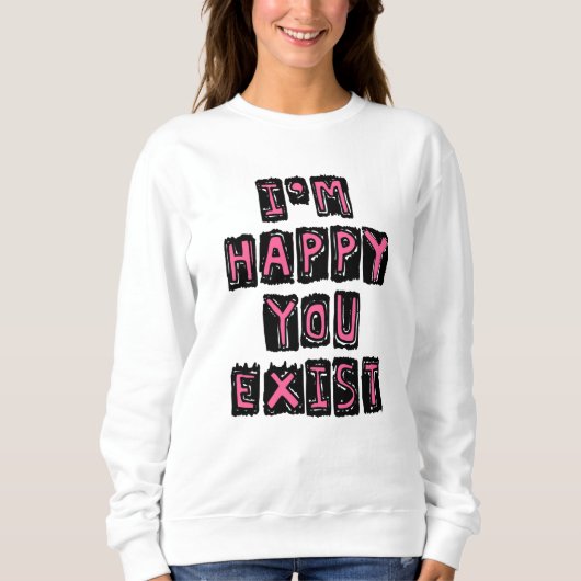 I'm happy you exist trui (Voorkant)