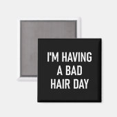 I'm Having A Bad Hair Day, Funny, Jokes, Sarcastic Magneet (Voorkant / Achterkant)