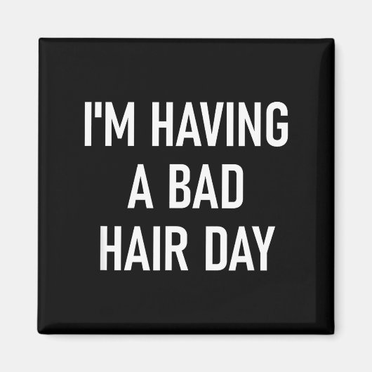 I'm Having A Bad Hair Day, Funny, Jokes, Sarcastic Magneet (Voorkant)