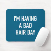 I'm Having A Bad Hair Day, Funny, Jokes, Sarcastic Muismat (Met muis)