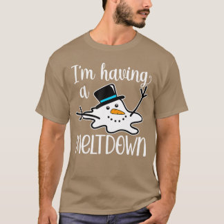 im having a meltdown friend t-shirt
