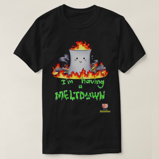 I'm Having a Meltdown Nuclear Reactor T-shirt (Design voorkant)