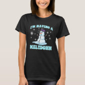 I'm Having A Meltdown Snowman For Women Funny Wint T-shirt (Voorkant)