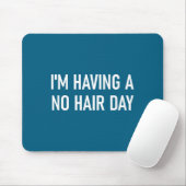 I'm Having A No Hair Day, Funny, Jokes, Sarcastic Muismat (Met muis)