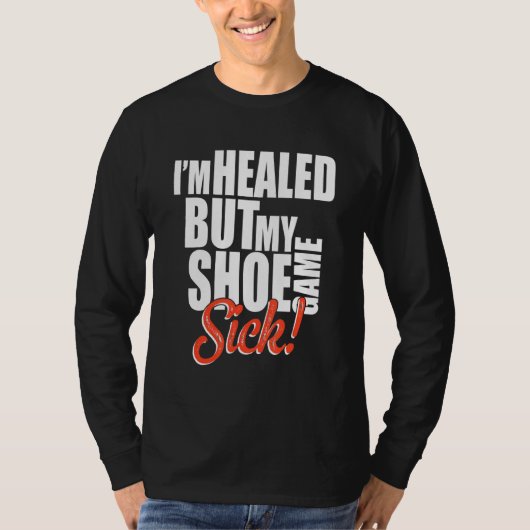 I'm Healed But My Shoe Game Sick Apparel T-shirt (Voorkant)