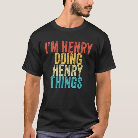 I'm Henry Doing Henry Things Funny Henry Birthday T-shirt (Voorkant)