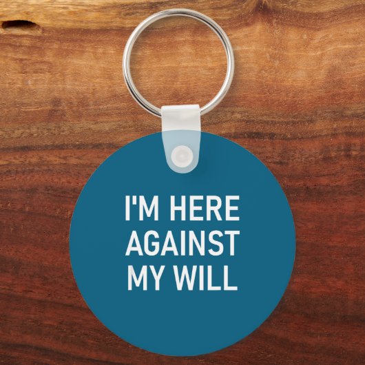 I'm Here Against My Will, Funny, Jokes, Sarcastic  Sleutelhanger (Voorkant)