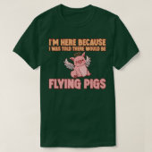I'm Here Because I Was Told There Would Be Flying  T-shirt (Design voorkant)