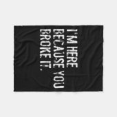 I'm Here Because You Broke It Funny Maintenance Wo Fleece Deken (Voorkant (Horizontaal))