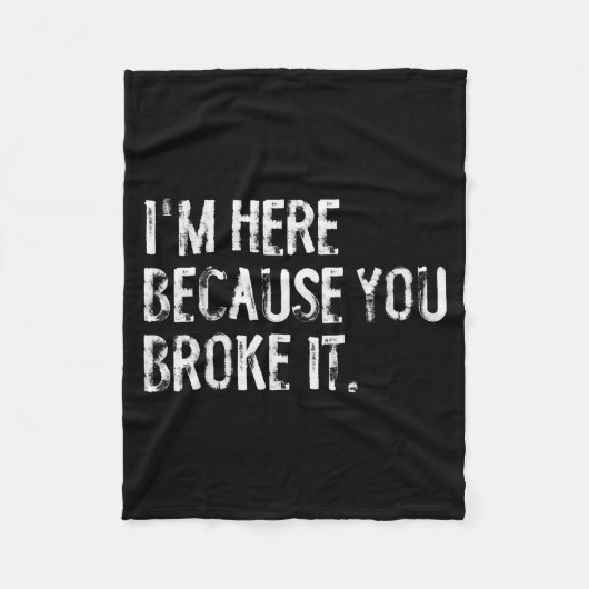I'm Here Because You Broke It Funny Maintenance Wo Fleece Deken (Voorkant)