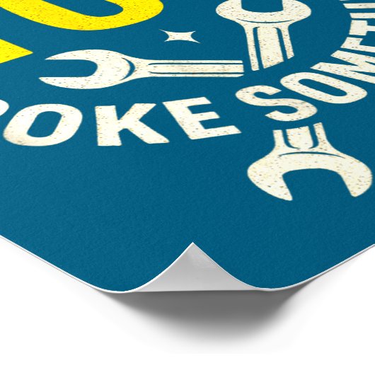 I'm Here Because You Broke Soing - Funny Mechanic  Poster (Hoek)