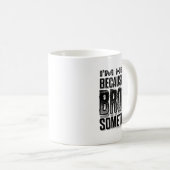 I'm Here Because You Broke Soing Funny  (On Koffiemok (Voorkant rechts)