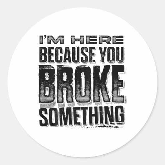 I'm Here Because You Broke Soing Funny (On Ronde Sticker (Voorkant)