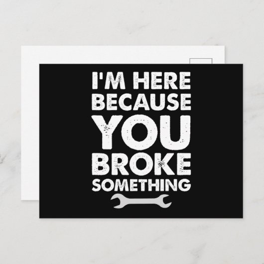I'm Here Because You Broke Something Mechanic Briefkaart (Voorkant / Achterkant)