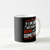I'm Here Because You Broke Something Mechanic Koffiemok (Voorkant rechts)