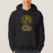I'm Here Because You Broke Something Railroad Work Hoodie (Voorkant)