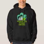 Im Here Because You Broke Something Tech Professio Hoodie (Voorkant)