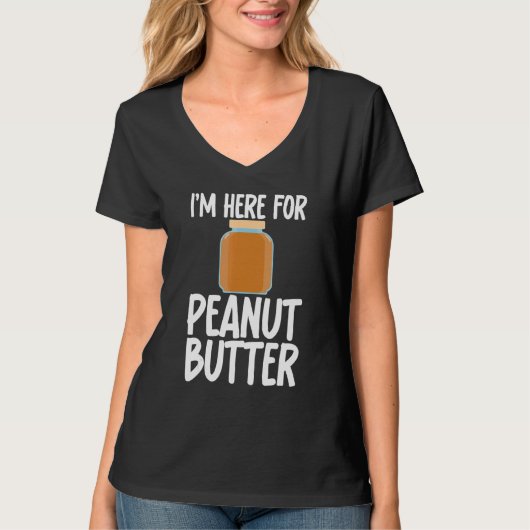 I'm Here for Peanut Butter Sarcastic Unisex Appare T-shirt (Voorkant)