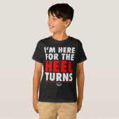 I'm Here For The Heel Turns - Funny Pro Wrestling  T-shirt (Voorkant volledig)
