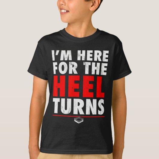 I'm Here For The Heel Turns - Funny Pro Wrestling  T-shirt (Voorkant)