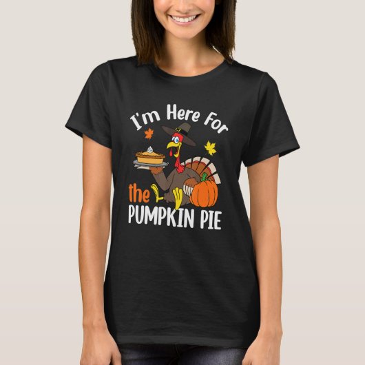 I'm Here For The Pumpkin Pie Thanksgiving Autumn F T-shirt (Voorkant)